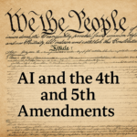 AI and the 4th and 5th Amendments